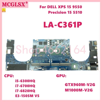 LA-C361P Процессор: i5/i7-6th Gen/E3-1505M V5 Графический процессор: GTX960M/M1000M Материнская плата для ноутбука DELL XPS 15 9550 Precision 5510 Используется материнская плата